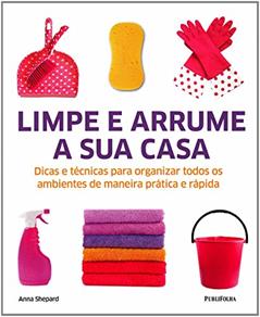 Limpe e Arrume a Sua Casa, do autor Anna Shepard