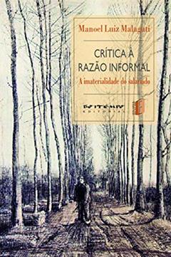 Crítica à Razão Informal: a Imaterialidade do Salariado, do autor Manoel Luiz Malaguti