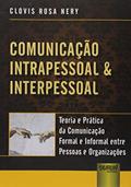 Ler Comunicação Intrapessoal & Interpessoal - Teoria e Prática da Comunicação Formal e Informal entre Pessoas e Organizações, do autor Clovis Rosa Nery Ler Comunicação Intrapessoal & Interpessoal - Teoria e Prática da Comunicação Formal e Informal entre Pessoas e Organizações, do autor Clovis Rosa Nery