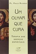 Ler Um Olhar que Cura, do autor Paulo Ricardo Ler Um Olhar que Cura, do autor Paulo Ricardo