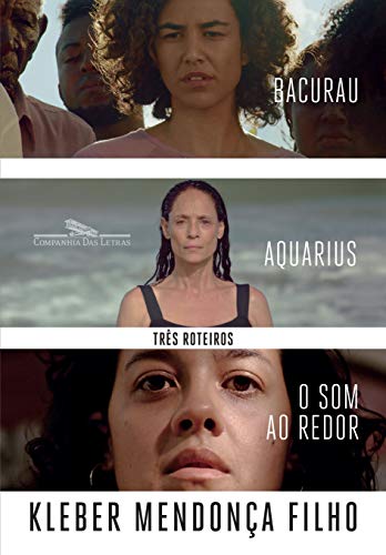 Ler Três roteiros: O som ao redor, Aquarius, Bacurau, do autor Kleber Mendonça Filho