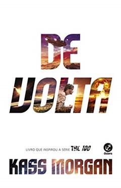 De Volta (Vol. 3 The 100), do autor Kass Morgan