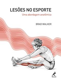 Lesões no esporte: Uma abordagem anatômica, do autor Brad Walker