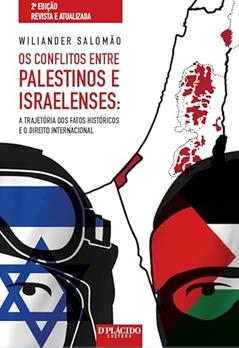Os Conflitos Entre Palestinos e Israelenses: a Trajetória dos Fatos Históricos e o Direito Internacional, do autor Wiliander Salomão