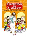Ler Criatividade na Catequese: Dinâmicas com as Parábolas de Jesus, do autor Neusa Fernandes