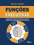 Ler Funções Executivas - Estratégias Para Estimulação De Processos Cognitivos Neurofuncionais, do autor Renata Aguilar Ler Funções Executivas - Estratégias Para Estimulação De Processos Cognitivos Neurofuncionais, do autor Renata Aguilar