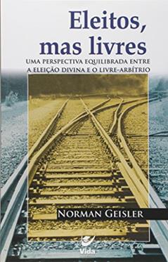 Eleitos, Mas Livres, do autor Norman L. Geisler