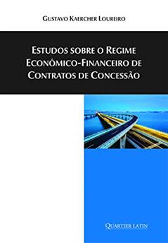 Estudos Sobre O Regime Econômico-financeiro De Contratos De Concessão, do autor Gustavo Kaercher Loureiro