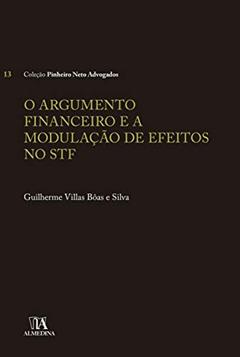 O Argumento Financeiro e a Modulação de Efeitos no STF, do autor Guilherme Villas Bôas e Silva