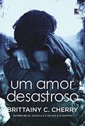 Ler Um amor desastroso, do autor Brittainy Cherry
