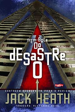 O desastre do trem-bala: Contagem Regressiva Para o Perigo, do autor Jack Heath