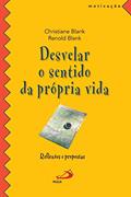 Ler Desvelar o Sentido da Própria Vida: Reflexões e Propostas, do autor Christiane Blank; Renold Blank