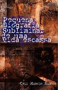 Ler Pequena biografia subliminar de uma vida escassa, do autor Celi Márcio Dias