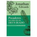Ler Pecadores nas Mãos de um Deus Irado - Sermão Jonathan Edwards, do autor Jonathan Edwards Ler Pecadores nas Mãos de um Deus Irado - Sermão Jonathan Edwards, do autor Jonathan Edwards