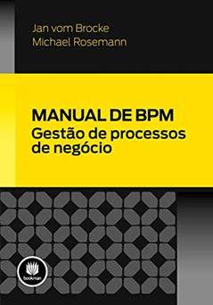 Manual de BPM: Gestão de Processos de Negócio, do autor Jan vom Brocke; Michael Rosemann