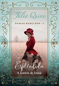 Ler Esplêndida (Damas Rebeldes - Livro 1): A história de Emma, do autor Julia Quinn Ler Esplêndida (Damas Rebeldes - Livro 1): A história de Emma, do autor Julia Quinn