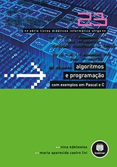 Algoritmos e Programação com Exemplos em Pascal e C: Volume 23, do autor Nina Edelweiss; Maria Aparecida Castro Livi
