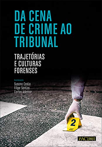 Ler Da Cena De Crime Ao Tribunal: Trajetórias E Culturas Forenses, do autor Susana Costa; filipe Santos; carlos Ademar
