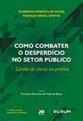 Ler Como Combater o Desperdício no Setor Público: Gestão de riscos na prática, do autor Kleberson Roberto de Souza; Franklin Brasil Ler Como Combater o Desperdício no Setor Público: Gestão de riscos na prática, do autor Kleberson Roberto de Souza; Franklin Brasil
