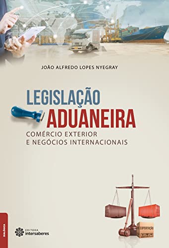Ler Legislação aduaneira, comércio exterior e negócios internacionais, do autor João Alfredo Lopes Nyegray