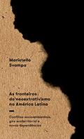 Ler As Fronteiras do Neoextrativismo na América Latina: Conflitos Socioambientais, Giro Ecoterritorial e Novas Dependências, do autor Maristella Svampa Ler As Fronteiras do Neoextrativismo na América Latina: Conflitos Socioambientais, Giro Ecoterritorial e Novas Dependências, do autor Maristella Svampa