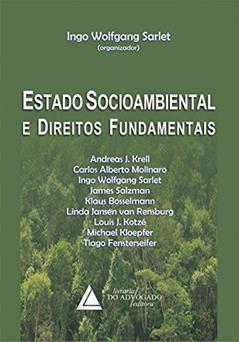 Estado socioambiental e direitos fundamentais, do autor Andreas J. Krell; Carlos Alberto Molinaro; Ingo Wolfgang Sarlet; James Salzman; Klaus Bosselmann; Linda Jansen van Rensburg; Lou