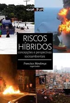 Riscos Híbridos. Concepções e Perspectivas Socioambientais, do autor Francisco Mendonca