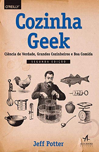 Ler Cozinha Geek: Ciência de Verdade, Grandes Cozinheiros e boa Comida, do autor Jeff Potter