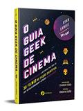 Ler O Guia Geek de Cinema: a História por Trás de 30 Filmes de Ficção Científica que Revolucionaram o Gênero, do autor Ryan Lambie