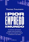 Ler O pior emprego do mundo: 14 ministros da Fazenda contam como tomaram as decisões que mudaram o Brasil e mexeram no seu bolso, do autor Thomas Traumman Ler O pior emprego do mundo: 14 ministros da Fazenda contam como tomaram as decisões que mudaram o Brasil e mexeram no seu bolso, do autor Thomas Traumman