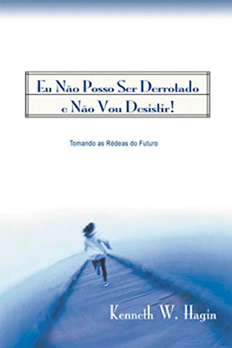 Ler Eu não Posso Ser Derrotado e não Vou Desistir, do autor Kenneth W. Hagin Ler Eu não Posso Ser Derrotado e não Vou Desistir, do autor Kenneth W. Hagin