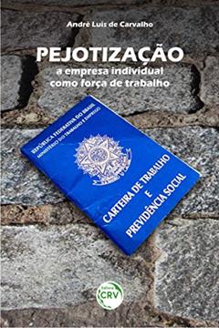 Pejotização: a empresa individual como força de trabalho, do autor André Luis de Carvalho