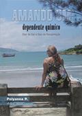 Ler Amando Um Dependente Químico, do autor Polyanna P. Ler Amando Um Dependente Químico, do autor Polyanna P.