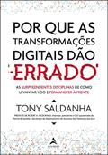 Ler Por que as Transformações Digitais Dão Errado: As Surpeendentes Disciplinas de Como Levantar voo e Permanecer à Frente, do autor Tony Saldanha