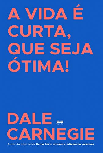 Ler A vida é curta, que seja ótima!, do autor Dale Carnegie