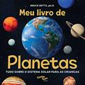 Ler Meu livro de planetas: Tudo sobre o Sistema Solar para crianças, do autor Dr. Bruce Betts