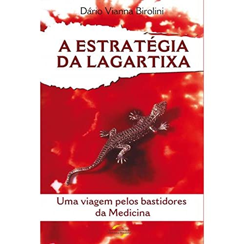 Ler A Estratégia da Lagartixa. Uma Viagem Pelos Bastidores da Medicina, do autor Dário Vianna Birolini Ler A Estratégia da Lagartixa. Uma Viagem Pelos Bastidores da Medicina, do autor Dário Vianna Birolini