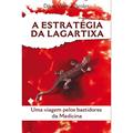 Ler A Estratégia da Lagartixa. Uma Viagem Pelos Bastidores da Medicina, do autor Dário Vianna Birolini Ler A Estratégia da Lagartixa. Uma Viagem Pelos Bastidores da Medicina, do autor Dário Vianna Birolini