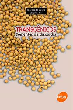 Transgênicos: Sementes da discórdia, do autor José Eli da Veiga Veiga