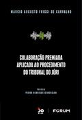 Ler Colaboração Premiada Aplicada ao Procedimento do Tribunal do Júri, do autor Márcio Augusto Friggi de Carvalho