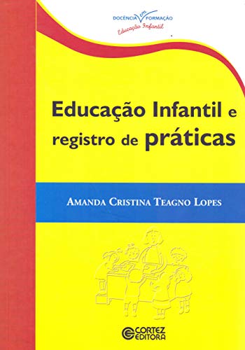 Ler Educação infantil e registro de práticas, do autor Amanda Cristina Teagno Lopes