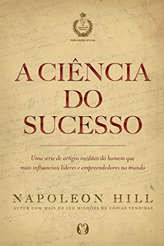 Ler A ciência do sucesso: Uma série de artigos inéditos do homem que mais influenciou líderes e empreendedores no mundo, do autor Napoleon Hill