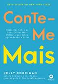 Ler Conte-me Mais: História Sobre as Doze Coisas Mais Difíceis que Estou Aprendendo a Dizer, do autor Kelly Corrigan Ler Conte-me Mais: História Sobre as Doze Coisas Mais Difíceis que Estou Aprendendo a Dizer, do autor Kelly Corrigan