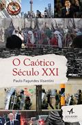 Ler O caótico século XXI: o século XXI foi procedido pela crise da modernidade, do socialismo e pela emergência do novo liberalismo, do autor Paulo Fagundes Visentini