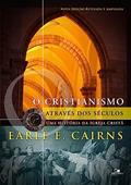 Ler Cristianismo Através dos Séculos: uma História da Igreja Cristã - 3ª ed. Revisada e Ampliada, do autor Earle E. Cairns Ler Cristianismo Através dos Séculos: uma História da Igreja Cristã - 3ª ed. Revisada e Ampliada, do autor Earle E. Cairns