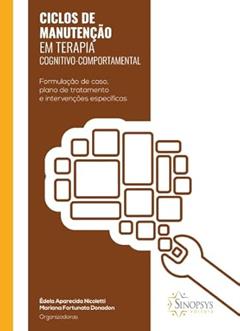Ciclos de Manutenção em Terapia Cognitivo-comportamental: Formulação de Caso, Plano de Tratamento e Intervenções Específicas, do autor Edela Aparecida Nicoletti