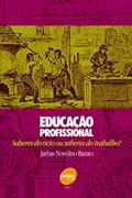 Ler Educação profissional - Saberes do ocio ou saberes: Saberes do ócio ou Saberes do Trabalho?, do autor Jarbas Novelino Barato