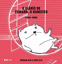 O diário de Edward, o hamster: 1990-1990, do autor Miriam Elia; Ezra Elia