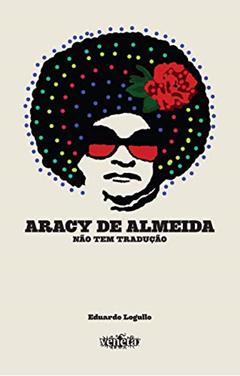 Aracy de Almeida: Não tem tradução, do autor Eduardo Logullo