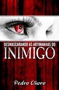 Ler Desmascarando as Artimanhas do Inimigo, do autor Pedro Okoro Ler Desmascarando as Artimanhas do Inimigo, do autor Pedro Okoro